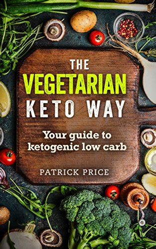 Ketogenic Diet: The Vegetarian Keto Way: Your guide to Ketogenic ...