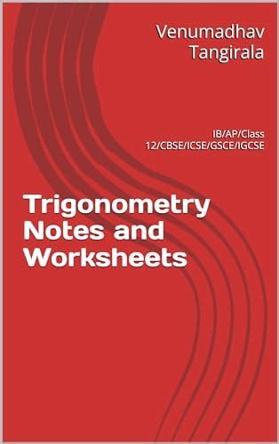 Trigonometry Notes and Worksheets: IB/AP/CBSE/ICSE/GSCE/IGCSE eBook ...