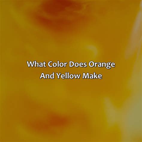 What Color Does Orange And Yellow Make - colorscombo.com
