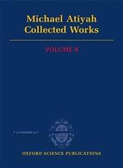 Buy Michael Atiyah Collected Works: Volume 6: 1987-2002 (Oxford Science ...
