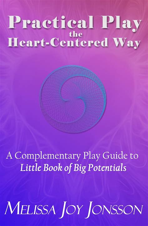 Practical Play the Heart-Centered Way: A Complementary Play Guide to ...