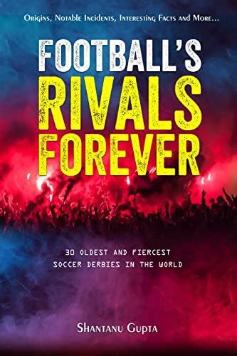 Football's Rivals Forever: The 30 Fiercest Football Club Rivalries in ...