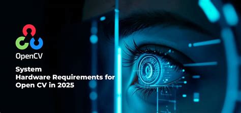 System Hardware Requirements for Open CV in 2025