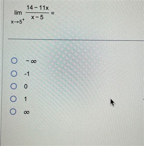 Solved limx→5+14-11xx-5=-∞-101∞ | Chegg.com
