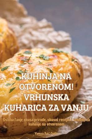 Buy Kuhinja Na Otvorenom! Vrhunska Kuharica Za Vanju Book Online at Low ...
