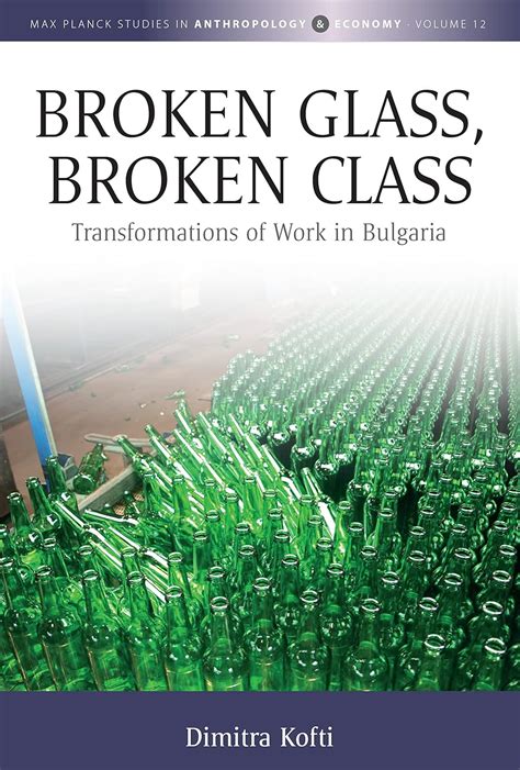Buy Broken Glass, Broken Class: Transformations of Work in Bulgaria: 12 ...