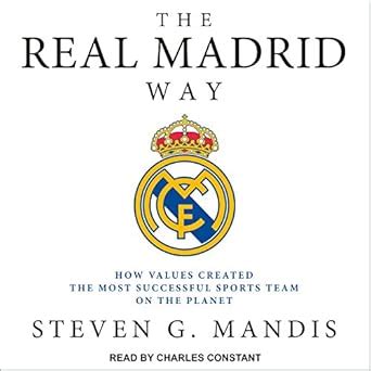The Real Madrid Way: How Values Created the Most Successful Sports Team ...