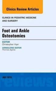 Foot and Ankle Osteotomies, An Issue of Clinics in Podiatric Medicine ...