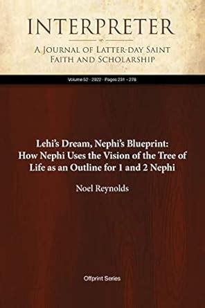 Lehi’s Dream, Nephi’s Blueprint: How Nephi Uses the Vision of the Tree ...