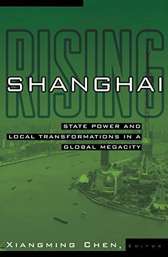 Shanghai Rising: State Power and Local Transformations in a Global ...
