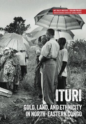 Ituri: Gold, land, and ethnicity in north-eastern Congo (Usalama ...