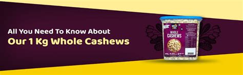 All You Need To Know About Our 1 Kg Whole Cashews – Ministry-Of-Nuts