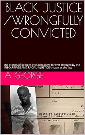 BLACK JUSTICE /WRONGFULLY CONVICTED: The Stories of Peoples Lives who ...