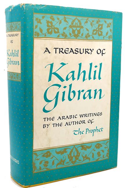 A TREASURY OF KAHLIL GIBRAN : The Arabic Writings by the Author of the ...