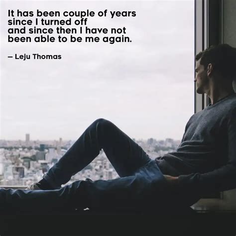 It has been couple of yea... | Quotes & Writings by Leju Thomas | YourQuote