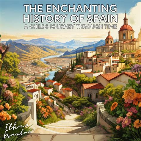 The Enchanting History of Spain: A Child's Journey through Time ...