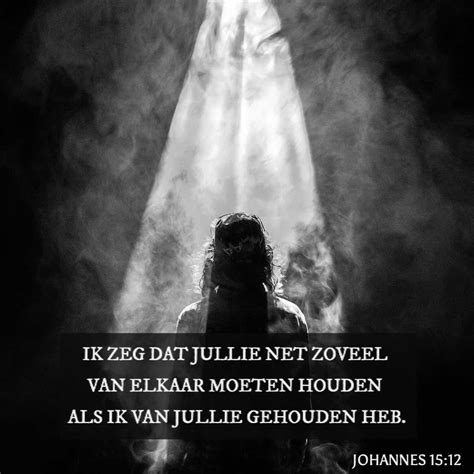 Het evangelie naar Johannes 15:12 Dit is mijn gebod, dat gij elkander ...