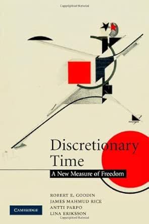 Discretionary Time: A New Measure of Freedom eBook : Goodin, Robert E ...