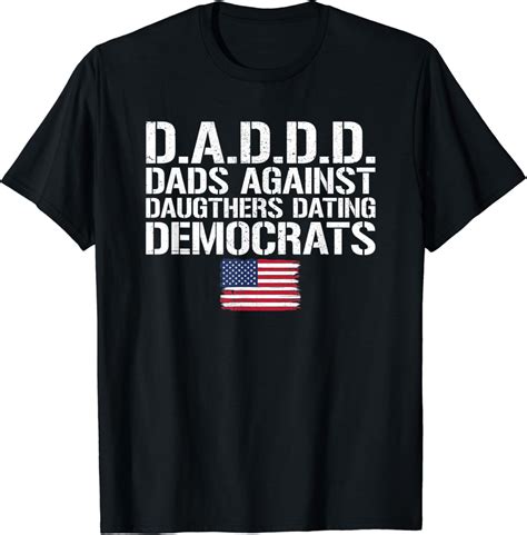 Amazon.com: Daddd Shirt Dads Against Daughters Dating Democrats T-Shirt ...
