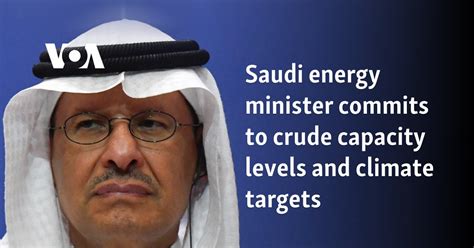 Saudi energy minister commits to crude capacity levels and climate targets