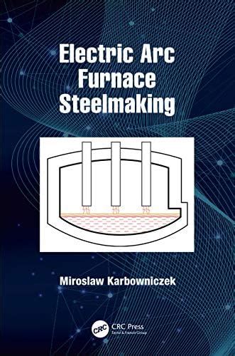 Electric Arc Furnace Steelmaking : Karbowniczek, Miroslaw: Amazon.in: Books