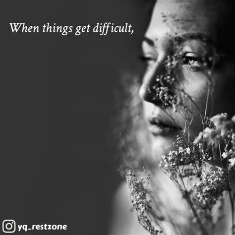 When things get difficult... | Quotes & Writings by Rest Zone | YourQuote