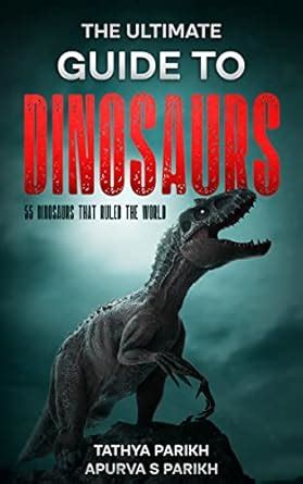 The Ultimate Guide to Dinosaurs: 55 Dinosaurs that ruled the world ...