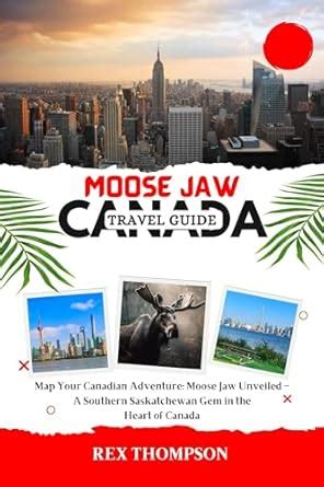 Moose Jaw Travel Guide: Map Your Canadian Adventure: Moose Jaw Unveiled ...