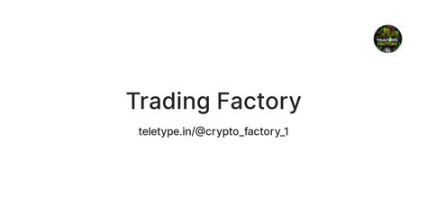 Trading Factory — Teletype