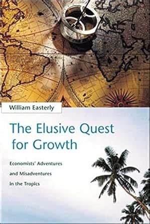 The Elusive Quest for Growth: Economists' Adventures and Misadventures ...