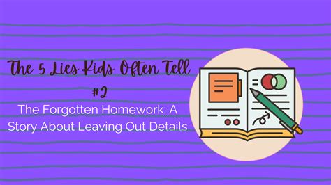 The Forgotten Homework: A Story About Leaving Out Details – TWOO The ...