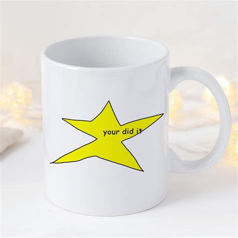 Your Did It Star Meme Mug, Funny Mug, Meme Mug, Gift Mug, Coffee Mug ...