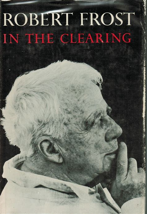 Robert Frost: In The Clearing. INCLUDES: THE GIFT OUTRIGHT by Robert ...