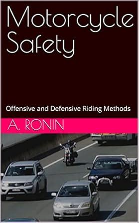 Motorcycle Safety: Offensive and Defensive Riding Methods eBook : Ronin ...