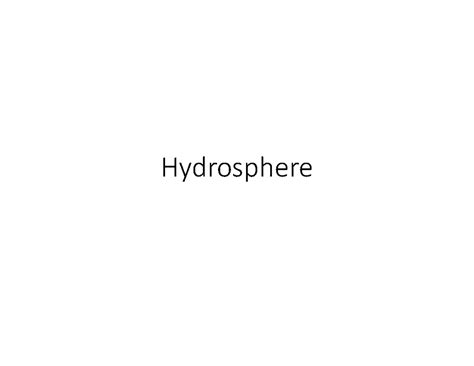 Hydorsphere ppt - Hydrosphere - Hydrosphere Hydrosphere The totality of ...