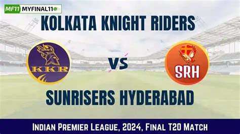 KKR vs SRH Dream11 Prediction, Final Match IPL 2024, In-Depth Match ...