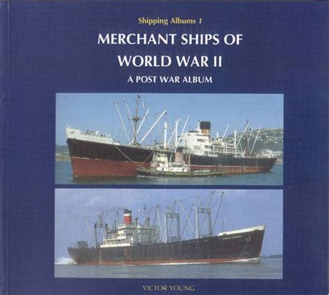 Merchant Ships of World War II: A Post War Album (Shipping Albums ...
