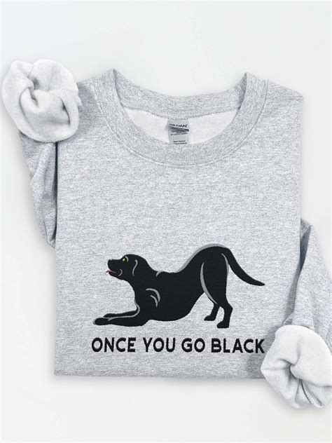Once You Go Black Sweatshirt (Embroidered) of a Black Labrador ...