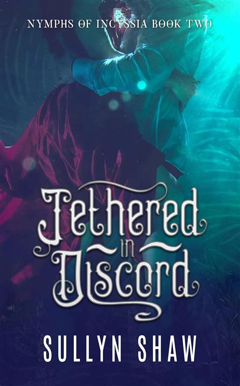 Tethered in Discord (Nymphs of Incyssia Book 2) eBook : Shaw, Sullyn ...