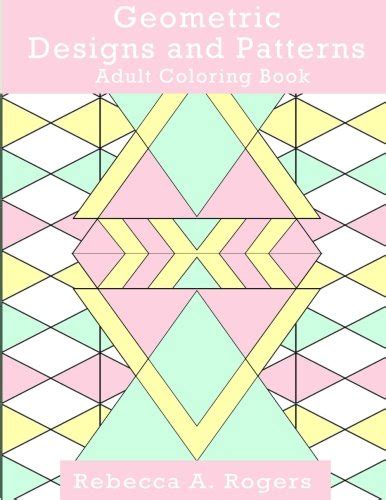 Geometric Designs and Patterns Adult Coloring Book : Rogers, Rebecca A ...
