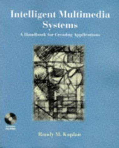 Intelligent Multimedia Systems: A Handbook for Creating Applications ...