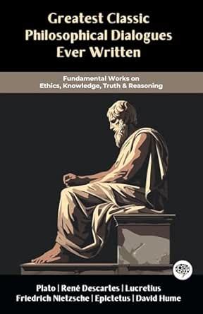 Greatest Classic Philosophical Dialogues Ever Written: Fundamental ...