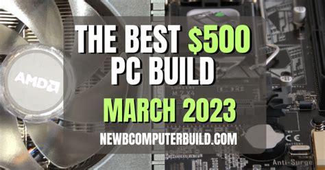 The Best $500 PC Build March 2023 - Gaming on a Budget