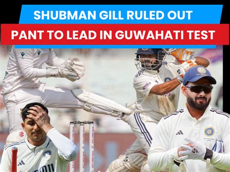 Shubman Gill ruled out of Guwahati Test amid injury concern: Rishabh ...