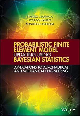Probabilistic Finite Element Model Updating Using Bayesian Statistics ...