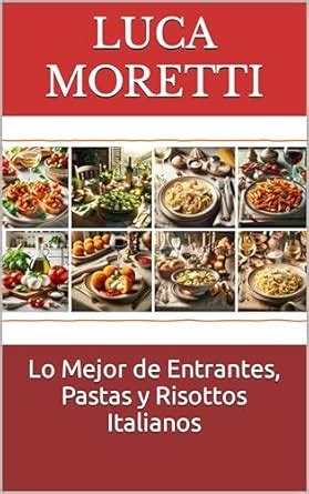 Lo Mejor de Entrantes, Pastas y Risottos Italianos (The food to improve ...
