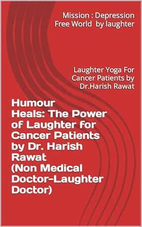 Humour Heals: The Power of Laughter for Cancer Patients by Dr. Harish ...