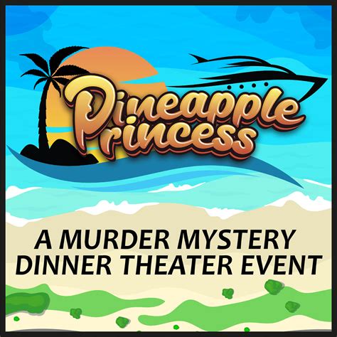 Murder Mystery Dinner Theater Production, "Princess Pineapple"