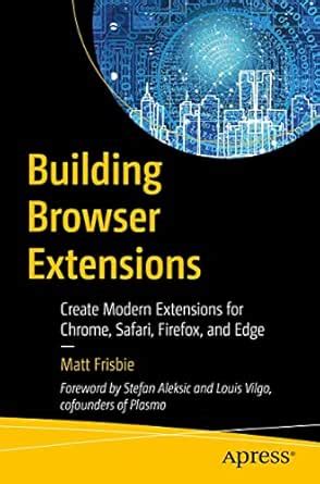 Building Browser Extensions: Create Modern Extensions for Chrome ...