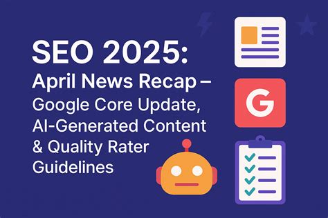 SEO 2025: April News Recap – Google Core Update, AI-Generated Content & Quality Rater Guidelines ...